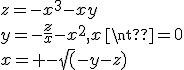 z=-x^3-xy
 \\ y=-\frac{z}{x}-x^2,x\neq 0
 \\ x=+-\sqrt(-y-z)